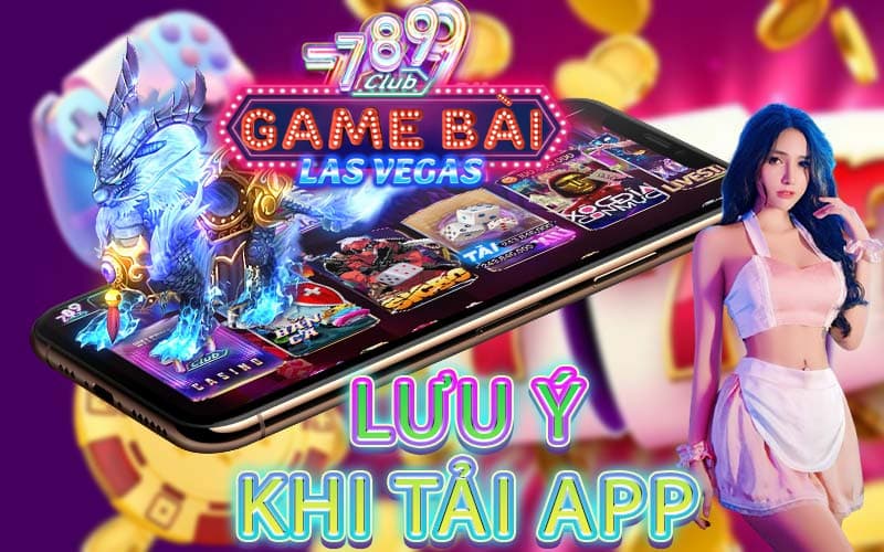 Lưu ý quan trọng người chơi cần nhớ khi tải 789Club