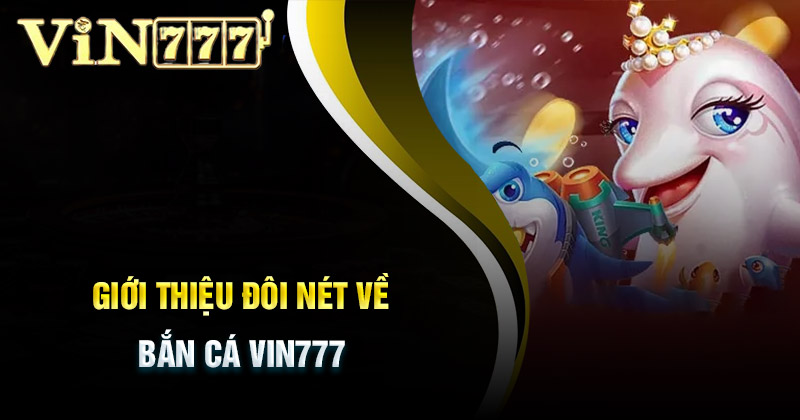 Hướng dẫn cách chơi bắn cá miễn phí tại vin777